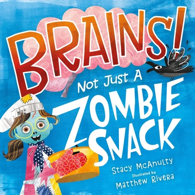 Brains! Not Just a Zombie Snack 1250304040 Book Cover