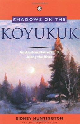 Shadows on the Koyukuk: An Alaskan Native's Lif... 088240427X Book Cover