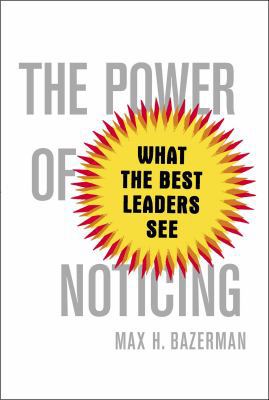The Power of Noticing: What the Best Leaders See B00GEECHIY Book Cover