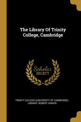 The Library Of Trinity College, Cambridge 1010994492 Book Cover