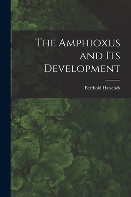 The Amphioxus and Its Development 1016469454 Book Cover