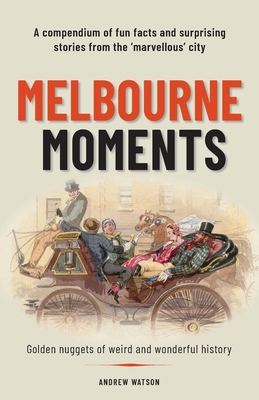 Melbourne Moments: A compendium of fun facts an... 0648705595 Book Cover