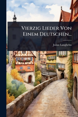 Vierzig Lieder Von Einem Deutschen... [German] 1024937445 Book Cover