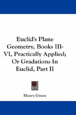 Euclid's Plane Geometry, Books III-VI, Practica... 1432647903 Book Cover
