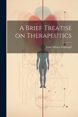 A Brief Treatise on Therapeutics 1022082159 Book Cover