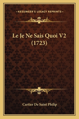 Le Je Ne Sais Quoi V2 (1723) [French] 1166305759 Book Cover