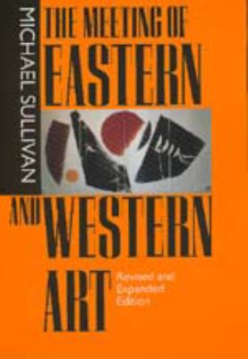 The Meeting of Eastern and Western Art, Revised... 0520212363 Book Cover