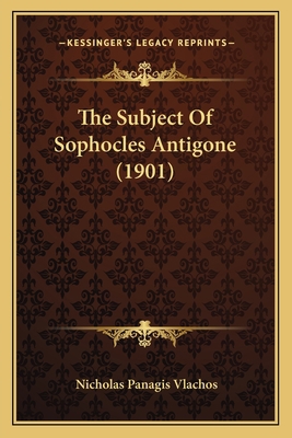 The Subject Of Sophocles Antigone (1901) 1167167783 Book Cover