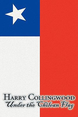 Under the Chilean Flag by Harry Collingwood, Fi... 1606645986 Book Cover