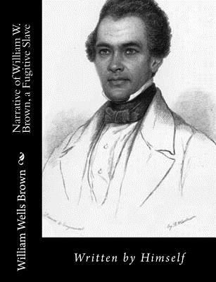 Narrative of William W. Brown, a Fugitive Slave... 1470169142 Book Cover