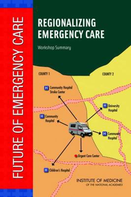 Regionalizing Emergency Care: Workshop Summary 0309151511 Book Cover
