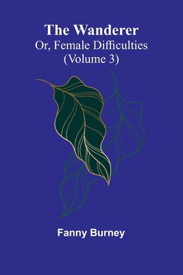 The Wanderer; or, Female Difficulties (Volume 3) 9362992884 Book Cover