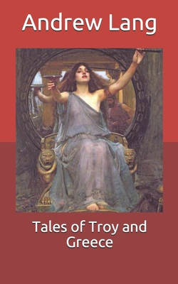 Tales of Troy and Greece B08W3VZT4N Book Cover
