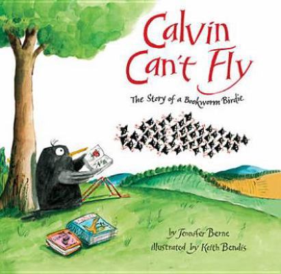 Calvin Can't Fly: The Story of a Bookworm Birdi... 1402797281 Book Cover