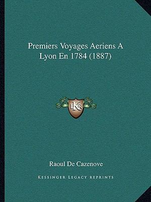 Premiers Voyages Aeriens A Lyon En 1784 (1887) [French] 1167405412 Book Cover
