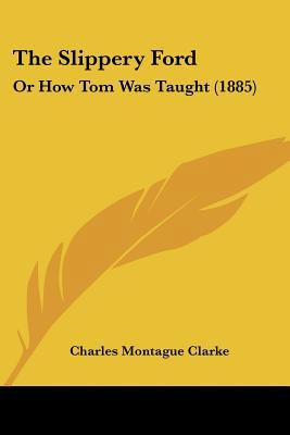 The Slippery Ford: Or How Tom Was Taught (1885) 1104785463 Book Cover