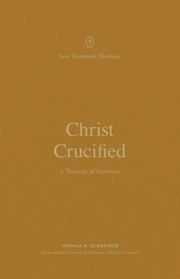 Christ Crucified: A Theology of Galatians 1433581302 Book Cover