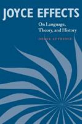 Joyce Effects: On Language, Theory, and History 0521777887 Book Cover