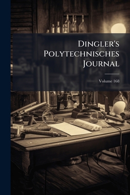 Dingler's Polytechnisches Journal; Volume 168 1286497647 Book Cover