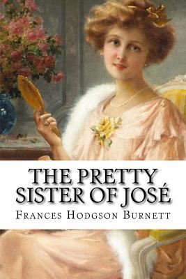 The Pretty Sister Of José Frances Hodgson Burnett 1540635139 Book Cover