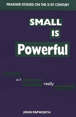 Small Is Powerful: The Future as If People Real... 0275954250 Book Cover