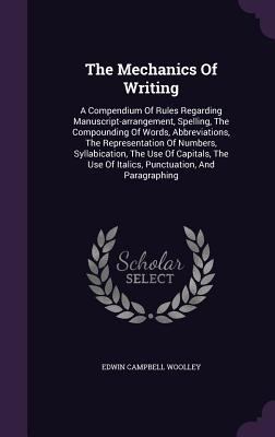 The Mechanics Of Writing: A Compendium Of Rules... 1343330165 Book Cover