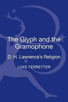 The Glyph and the Gramophone: D.H. Lawrence's R... 1441132589 Book Cover