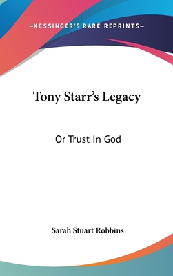 Tony Starr's Legacy: Or Trust In God 0548373388 Book Cover