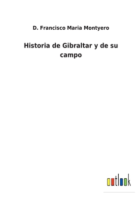 Historia de Gibraltar y de su campo [Spanish] 3752486538 Book Cover