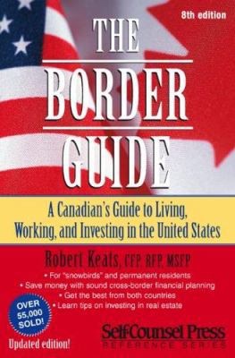 The Border Guide: A Canadian's Guide to Living,... 1551807653 Book Cover