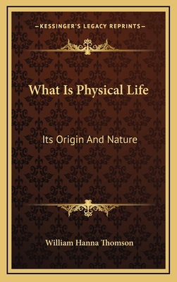What Is Physical Life: Its Origin and Nature 1163411981 Book Cover