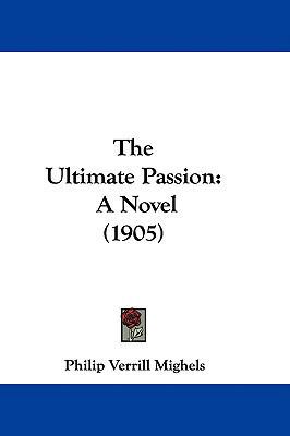 The Ultimate Passion: A Novel (1905) 143740913X Book Cover