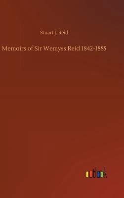 Memoirs of Sir Wemyss Reid 1842-1885 3732668355 Book Cover