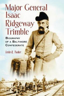 Major General Isaac Ridgeway Trimble: Biography... 0786421312 Book Cover