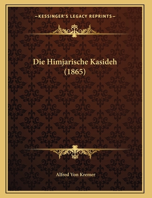 Die Himjarische Kasideh (1865) [German] 1166689328 Book Cover