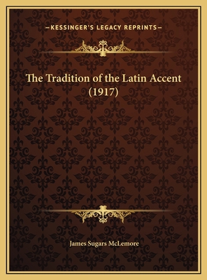 The Tradition of the Latin Accent (1917) 1169694799 Book Cover