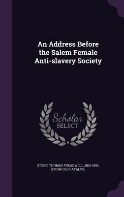 An Address Before the Salem Female Anti-slavery... 1359360425 Book Cover