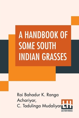 A Handbook Of Some South Indian Grasses: Assist... 9390015103 Book Cover