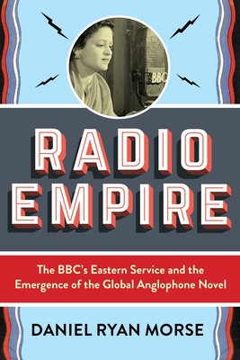 Radio Empire: The Bbc's Eastern Service and the... 023119837X Book Cover