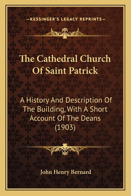 The Cathedral Church Of Saint Patrick: A Histor... 1165758083 Book Cover