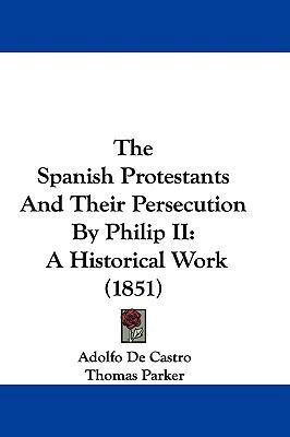 The Spanish Protestants and Their Persecution b... 1104582945 Book Cover