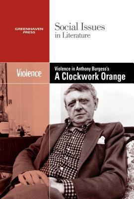 Violence in Anthony Burgess' Clockwork Orange 0737769882 Book Cover