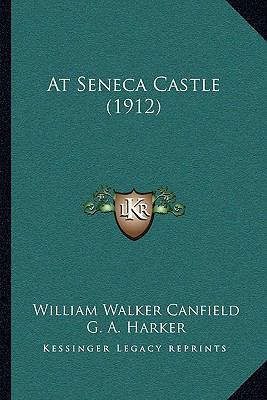 At Seneca Castle (1912) 1165311623 Book Cover