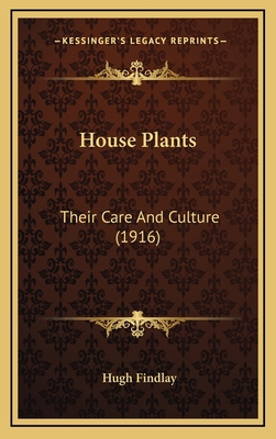 House Plants: Their Care and Culture (1916) 1164777548 Book Cover