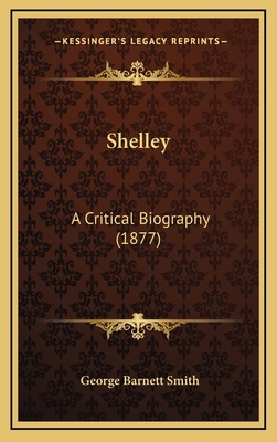 Shelley: A Critical Biography (1877) 1165508486 Book Cover