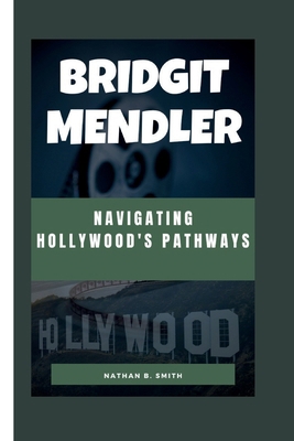 Bridgit Mendler: Navigating Hollywood's Pathways B0CW6BLR3B Book Cover