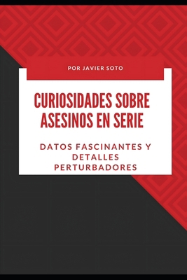 Curiosidades sobre asesinos en serie: Datos fas... [Spanish]            Book Cover