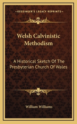Welsh Calvinistic Methodism: A Historical Sketc... 1163540625 Book Cover