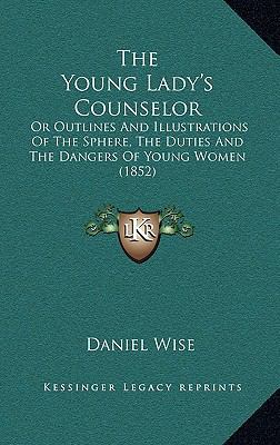 The Young Lady's Counselor: Or Outlines And Ill... 1167209877 Book Cover