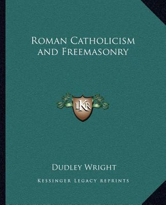 Roman Catholicism and Freemasonry 1162587482 Book Cover
